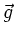 $ \vec{g}$