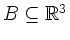 $ B\subseteq {\mathbb{R}}^3$