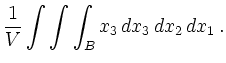 $\displaystyle \frac 1V \int\int\int_B x_3 \,d x_3 \,d x_2 \,d x_1\,.$