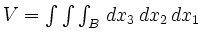 $ V=\int \int \int_B\,d x_3\,d x_2 \,d x_1$