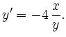 $ \displaystyle y'=-4\,\frac{x}{y}.$