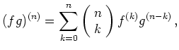 $\displaystyle (fg)^{(n)} =\sum_{k=0}^n \left(\!\begin{array}{c} n \\
k\end{array}\!\right) f^{(k)} g^{(n-k)} \, , $