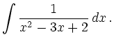 $\displaystyle \int \frac1{x^2-3x+2} \,d x \,.
$