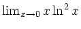 $ \lim_{x\to0} x\ln^2 x$