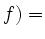 $\displaystyle f)=
$