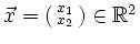 $ \vec{x}=\left(\begin{smallmatrix}x_1\\ x_2\end{smallmatrix}\right)\in \mathbb{R}^2$