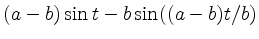 $\displaystyle (a-b)\sin t - b \sin((a-b)t/b)$