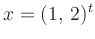 $ x=(1,\,2)^t$