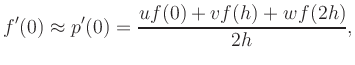 $\displaystyle f^\prime(0) \approx p^\prime(0) =
\frac{uf(0) + vf(h) + wf(2h)}{2h},
$