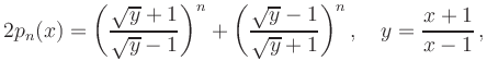 $\displaystyle 2p_n(x)=\left(\frac{\sqrt{y}+1}{\sqrt{y}-1}\right)^n+\left(\frac{\sqrt{y}-1}{\sqrt{y}+1}\right)^n,
\quad y=\frac{x+1}{x-1}\,,
$