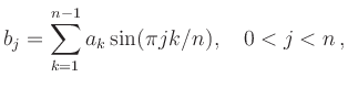 $\displaystyle b_j = \sum_{k=1}^{n-1} a_k \sin(\pi j k/n),
\quad 0<j<n
\,,
$
