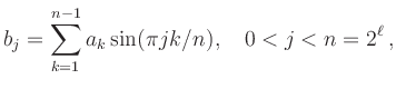 $\displaystyle b_j = \sum_{k=1}^{n-1} a_k \sin(\pi j k/n),
\quad 0<j<n=2^\ell
\,,
$