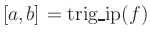 $[a,b] = \text{trig\_ip}(f)$