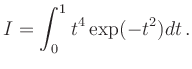 $\displaystyle I= \int_0^1 t^4 \exp(-t^2) dt
\,.
$
