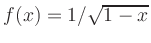 $ f(x) = 1/\sqrt{1-x}$