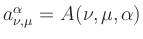 $ a^\alpha_{\nu,\mu} =A(\nu,\mu,\alpha)$