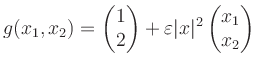 $\displaystyle g(x_1,x_2)=\begin{pmatrix}1\\ 2\end{pmatrix}+\varepsilon
\vert x\vert^2\begin{pmatrix}x_1\\ x_2\end{pmatrix}$