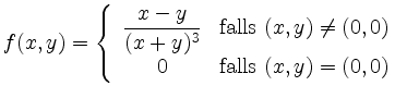 $\displaystyle f(x,y) = \left\{ \begin{array}{cl}
\dfrac{x-y}{(x+y)^3} & \text{falls } (x,y)\neq (0,0) \\
0 & \text{falls } (x,y) = (0,0)\end{array}\right. \\
$