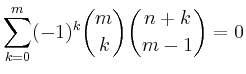 $ {\displaystyle{\sum_{k=0}^m (-1)^k\binom{m}{k}
\binom{n+k}{m-1} = 0}}$