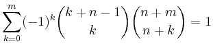 $ {\displaystyle{\sum_{k=0}^m (-1)^k\binom{k+n-1}{k}
\binom{n+m}{n+k} = 1}}$