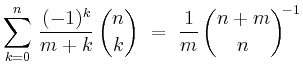 $ {\displaystyle{\sum_{k=0}^n\, \frac{(-1)^k}{m+k}\,\binom{n}{k}
\ = \ \frac{1}{m}\,\binom{n+m}{n}^{\!-1}}}$