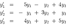 \begin{displaymath}
\begin{array}{rcr@{\hspace{0.2cm}}c@{\hspace{0.2cm}}r@{\hspa...
..._3 \\ [0.1cm]
y_3' & = & 4y_1 & + & y_2 & + & 5y_3 \end{array} \end{displaymath}