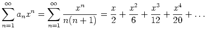 $\displaystyle \sum_{n=1}^\infty a_n x^n = \sum_{n=1}^\infty \frac{x^n}{n(n+1)} = \frac{x}{2}+\frac{x^2}{6}+\frac{x^3}{12}+\frac{x^4}{20}+\ldots$