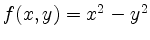 $ f(x,y)=x^2-y^2$