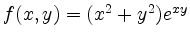 $ f(x,y)=(x^2+y^2)e^{xy}$