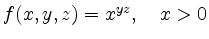$ f(x,y,z)=x^{yz},\quad x>0$