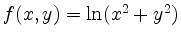 $ f(x,y)=\ln(x^2 + y^2)$