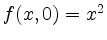 $ f(x,0)=x^2 $
