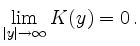 $\displaystyle \lim\limits_{\vert y\vert\to\infty}K(y) =0\,. $
