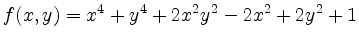 $\displaystyle f(x,y) =x^4+y^4+2x^2y^2-2x^2+2y^2+1$