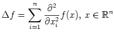 $\displaystyle \Delta f=\sum_{i=1}^n\frac{\partial^2}{\partial x_i^2}
f(x),\,x\in\mathbb{R}^n$