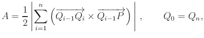 $\displaystyle A=\frac{1}{2}\left\vert\sum_{i=1}^{n}\left(\overrightarrow{Q_{i-1}Q_i} \times
\overrightarrow{Q_{i-1}P\,}\right) \, \right\vert\,, \qquad Q_0=Q_n,
$