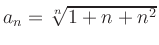$ a_n=\sqrt[n]{1+n+n^2}$