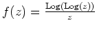 $ \mbox{$f(z) = \frac{{\operatorname{Log}}({\operatorname{Log}}(z))}{z}$}$