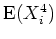$ \mbox{${\operatorname{E}}(X_i^4)$}$