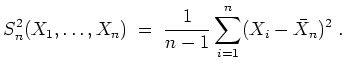 $ \mbox{$\displaystyle
S_n^2(X_1,\dots,X_n) \;=\; \frac{1}{n-1}\sum_{i=1}^n(X_i-\bar{X}_n)^2\;.
$}$