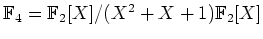 $ \mbox{$\mathbb{F}_4=\mathbb{F}_2[X]/(X^2+X+1)\mathbb{F}_2[X]$}$