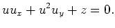 $\displaystyle u u_x + u^2 u_y + z = 0.
$