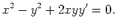 $\displaystyle x^2-y^2+2xyy' = 0.
$