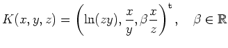$\displaystyle K(x,y,z)=\left( \ln(zy),\frac{x}{y},\beta\frac{x}{z}\right)^\mathrm{t},\quad \beta\in \mathbb{R} $