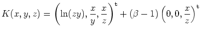 $\displaystyle K(x,y,z) =\left( \ln(zy),\frac{x}{y},\frac{x}{z}\right)^\mathrm{t}+
(\beta-1)\left(0,0,\frac{x}{z}\right)^\mathrm{t} $