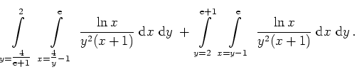 $\displaystyle \int \limits_{y={\textstyle \frac{4}{\mathrm{e} +1}}}^{ 2}\; \int...
...y-1}^{\mathrm{e}} \; \frac{\ln x}{y^2 (x+1)} \; {\rm d} x \, \, {\rm d} y \,.
$
