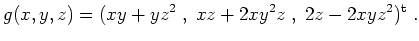 $\displaystyle g(x,y,z) = (xy+yz^2\;,\; xz+2xy^2 z\;,\;2z-2xyz^2)^\mathrm{t}\;.
$