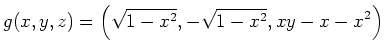 $\displaystyle g(x,y,z) =
\left(\sqrt{1-x^2},-\sqrt{1-x^2},xy-x-x^2\right)$