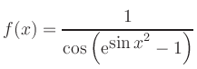 $\displaystyle f(x)=\frac{1}{\cos\left(\mathrm{e}^{\displaystyle\sin x^2}-1\right)}
$