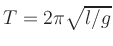 $ T=2\pi\sqrt{l/g} $